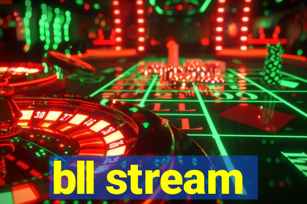 bll stream